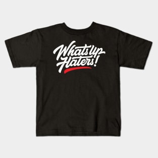 whats up haters! Kids T-Shirt